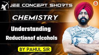 JEE Chemistry 2025  Reduction of Alcohols  Pahul Sir [upl. by Gustavus210]