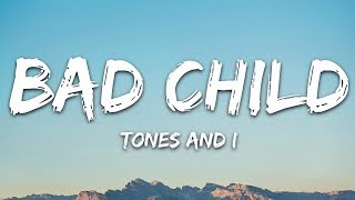 Tones And I  Bad Child Lyrics [upl. by Jule]