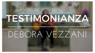 DEBORA VEZZANI  TESTIMONIANZA  COME UN PRODIGIO [upl. by Terese]