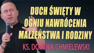 💪ks Dominik Chmielewski 👉 DUCH ŚWIĘTY w ogniu nawrócenia małżeństwa i rodziny🔥🔥🔥 [upl. by Ynattyrb]