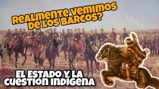 La CUESTIÓN INDÍGENA y el ESTADO ARGENTINO ¿VENIMOS de los BARCOS [upl. by Norraj]