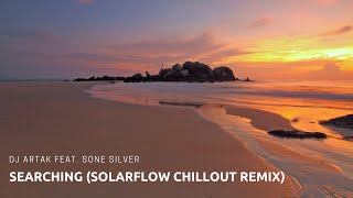 Dj Artak feat Sone Silver  SearchingSolarFlow chillout remix [upl. by Ococ]