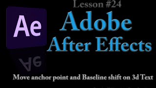 Adobe After Effects  Lesson 24  Move Anchor Point and Baseline Shift on 3d Text Layer [upl. by Sabian364]