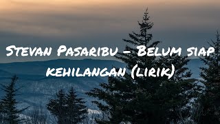 Stevan Pasaribu  Belum Siap Kehilangan lirik [upl. by Bidget]