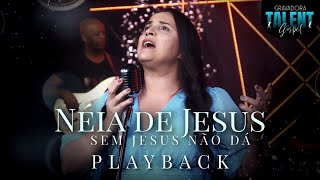 Néia de Jesus  Sem Jesus Não Dá PLAYBACK [upl. by Nysila]