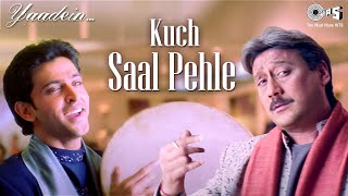 Kuch Saal Pehle  Yaadein  Hrithik Roshan  Jackie Shroff Kareena Kapoor  Hari Haran  Anu Malik [upl. by Chuipek593]