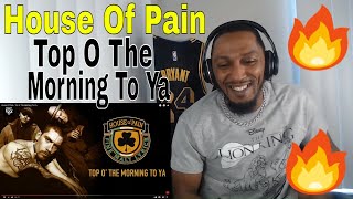 FIRST TIME HEARING  House Of Pain  Top O The Morning To Ya REACTION [upl. by Ayokahs]