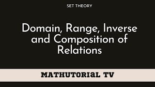 L14 Domain Range Inverse and Composition of Relations [upl. by Yekram104]