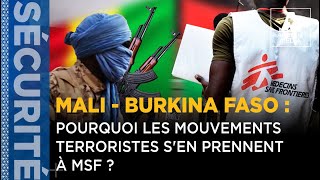 MALI  BURKINA FASO  POURQUOI LES MOUVEMENTS TERRORISTES SEN PRENNENT À MSF [upl. by Arataj]