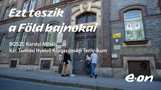 Ezt teszik a Föld bajnokai  BGSZC Károlyi Mihály Két Tanítási Nyelvű Közgazdasági Technikum [upl. by Latisha]