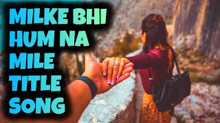 Title Song  Milke Bhi Hum Na Mile Ep 1 Dangal TV [upl. by Mab215]