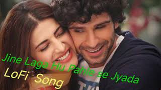 Jeene Laga Hoon Pehle Se Zyada Full Lofi Songs [upl. by Hogue]