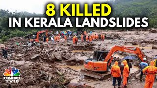 Landslides Strike Keralas Wayanad  8 Dead Hundreds Feared Trapped  N18V  CNBC TV18 [upl. by Irek]