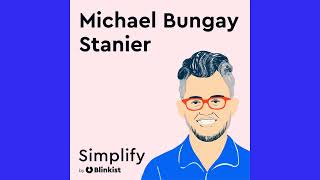 Michael Bungay Stanier Build Brave Work Relationships  Simplify Podcast [upl. by Presber]