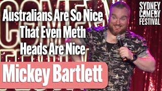 Australians Are So Nice That Even Meth Heads Are Nice  Mickey Bartlett  Sydney Comedy Festival [upl. by Clower101]