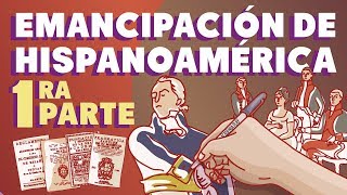 La emancipación de Hispanoamérica  Primera parte [upl. by Dennard]