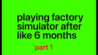 Playing factory simulator after a long time part 1 [upl. by Sommers219]