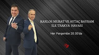 KARLOS MURAT VE AYTAÇ BAYRAM İLE TRAKYA HAVASI 6BÖLÜM [upl. by Barbabra]