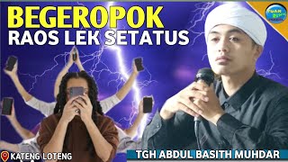 Begeropok Raos Lek Setatus  TGH ABDUL BASITH MUHDAR TGG  Di Kateng [upl. by Gigi]