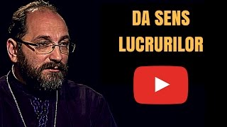 Da sens lucrurilor  Parintele Constantin Necula [upl. by Meehahs]