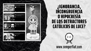 ¿Ignorancia Incongruencia o Hipocresía de los católicos detractores de Luce [upl. by Sola323]