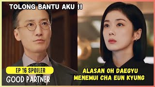 Good Partner Episode 16 Preview amp Spoiler  The reason Oh DaeGyu came to Cha Eun Kyung [upl. by Schnapp]