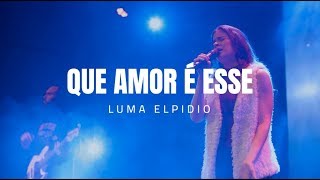 Luma Elpidio  Que Amor É Esse Espontâneo [upl. by Christean]