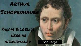 Arthur Schopenhauer Yaşam Bilgeliği Üzerine Aforizmalar Son Parça Sesli Kitap [upl. by Blen]