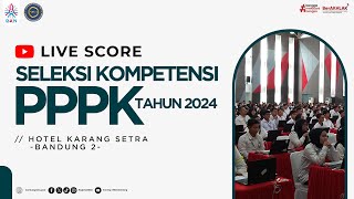 Sesi 3  Live Score SELKOM PPPK Tahun 2024  Tilok HOTEL KARANG SETRA BANDUNG 2 [upl. by Ahsekel639]