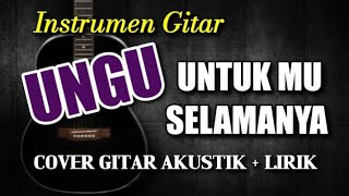 UNGU  UNTUKMU SELAMANYA  COVER GITAR AKUSTIK 🎸  Instrumen Melodi Gitar [upl. by Dnalevets356]