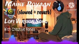 Maine Royaan slowed  reverb  lofi Version Song [upl. by Yesiad237]