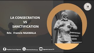 PROPHETE NGAWALA FRANCIS  CONSECRATION VS SANCTIFICATION [upl. by Wil474]