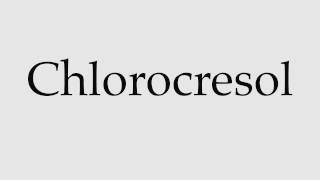 How to Pronounce Chlorocresol [upl. by Pontone]