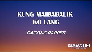 Kung Maibabalik ko lang  Gagong Rapper Lyrics [upl. by Yelsiap312]