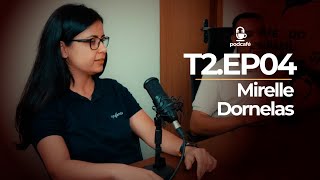 Mirelle Dornelas  T2Ep4  PODCAFÉ full [upl. by Ahsenor222]