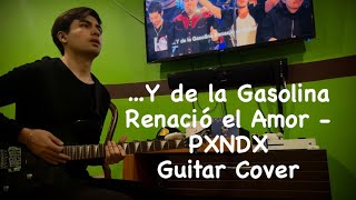 …Y de la Gasolina Renació el Amor  PXNDX  Guitar Cover by Kareem Dozal [upl. by Anaeg]