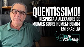 QUENTÍSSIMO Resposta a Alexandre de Moraes sobre homembomba em Brasília [upl. by Dagmar]