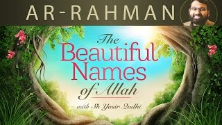 Beautiful Names of Allah pt4 ArRahman  Dr Shaykh Yasir Qadhi [upl. by Cusick]