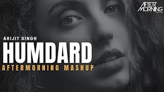 Humdard Mashup  Arijit Singh  Jo Tu Mera Humdard Hai  Aftermorning [upl. by Lashondra190]