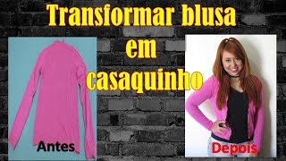 Transformar blusa em casaquinho [upl. by Assenab214]