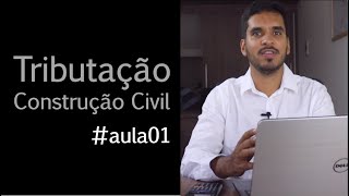 AULA01  Tributação na Construção Civil [upl. by Leikeze]