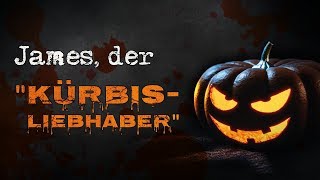 Creepypasta quotJames der Kürbisliebhaberquot GermanDeutsch [upl. by Mun]