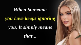 When Someone Keeps Ignoring You It Simply Means That  Psychology Quotes [upl. by Adlare]