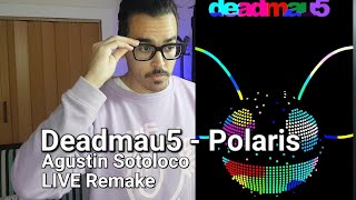 Deadmau5  Polaris Agustin Sotoloco LIVE Remake [upl. by Taimi]