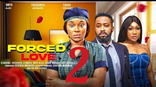 FORCED LOVE PART 2  FREDRICK LEONARD ONYII ALEX EBUBE NWAGBO 2024 LATEST NIGERIAN NOLLYWOOD MOVIE [upl. by Reteip]