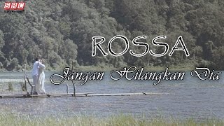 Rossa  Jangan Hilangkan Dia Official Video [upl. by Ssilem]