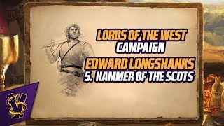 Lords of the West Campaign Edward Longshanks 5 Hammer of the Scots [upl. by Neztnaj]