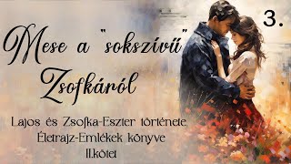 MESE A quot SOK SZÍVŰ quot ZSOFKÁRÓL IIKÖTET  LAJOS ÉS ZSOFKAESZTER TÖRTÉNETE 3RÉSZ [upl. by Haleemak137]