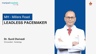 Leadless Pacemaker  Dr Sunil Dwivedi  Manipal Hospital Millers Road [upl. by Ier]