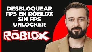 Cómo desbloquear FPS en Roblox Sin FPS Unlocker [upl. by Uamak]